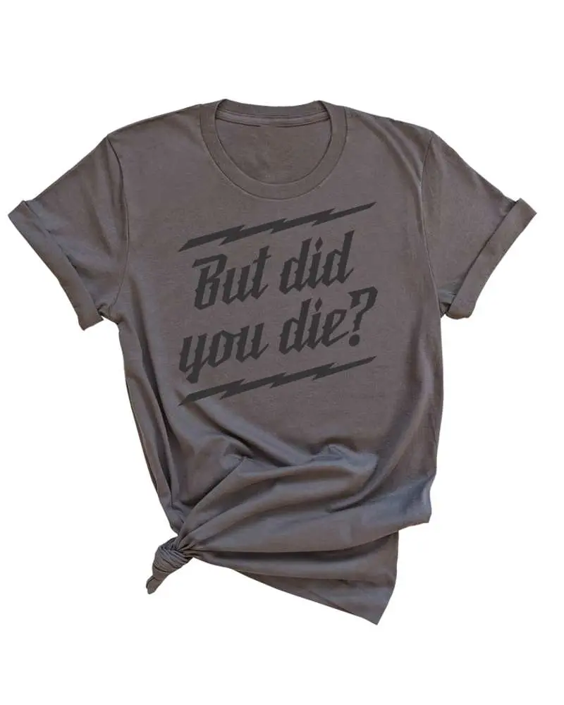 But Did You Die? Unisex Tee - Asphalt 1